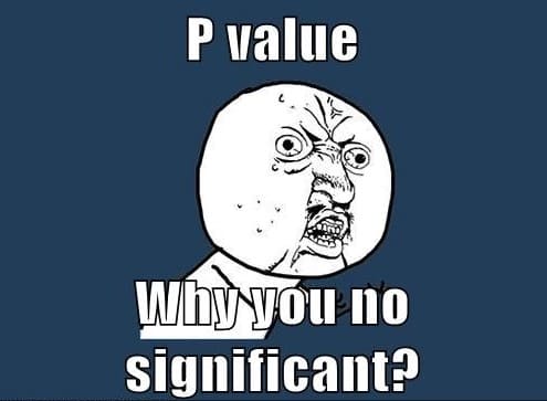 Meme with text p value why you no significant