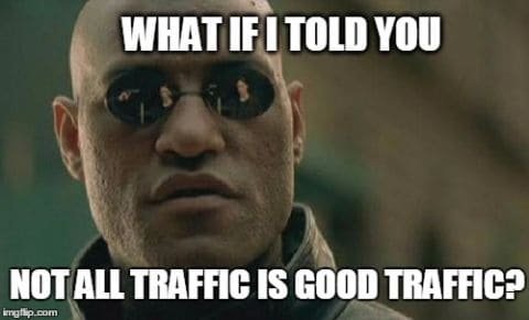 not all traffic is good traffic meme