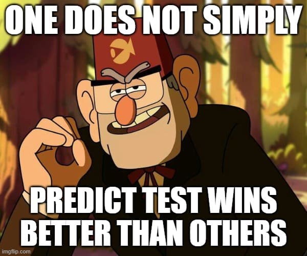You simply cannot predict test wins better than the next person