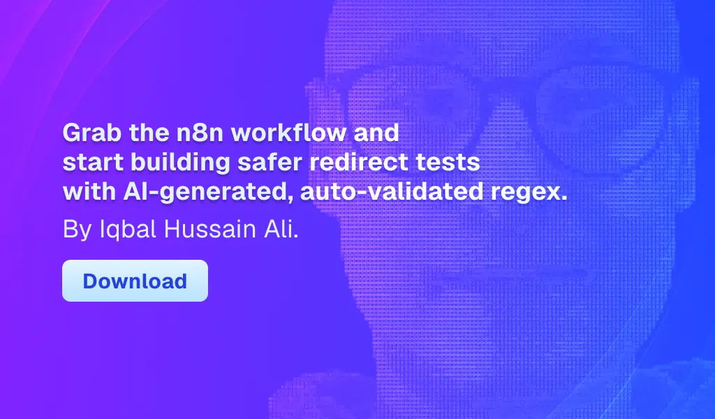 Grab the n8n workflow and start building safer redirect tests with AI-generated, auto-validated regex.