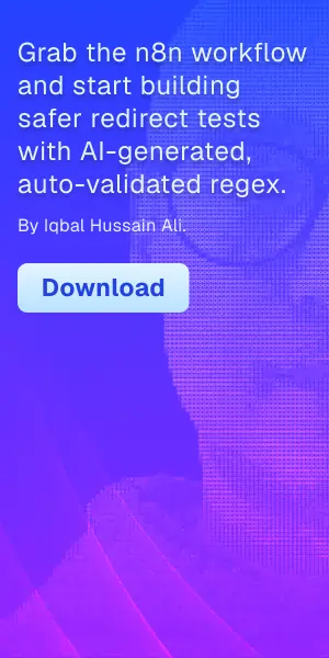 Grab the n8n workflow and start building safer redirect tests with AI-generated, auto-validated regex.