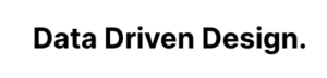 Data Driven Design