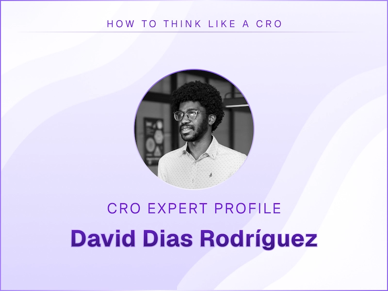 How to Think Like a CRO Pro, Part 97 with David Dias Rodríguez